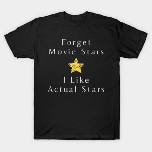 Forget Movie Stars I Like Actual Stars T-Shirt